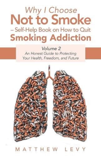 Cover image for Why I Choose Not to Smoke - Self-Help Book on How to Quit Smoking Addiction