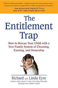 Cover image for The Entitlement Trap: How to Rescue Your Child with a New Family System of Choosing, Earning, and Ownership