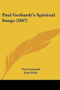 Cover image for Paul Gerhardt's Spiritual Songs (1867)