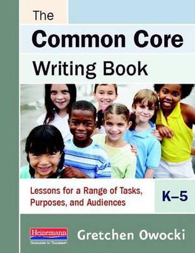 Cover image for The Common Core Writing Book, K-5: Lessons for a Range of Tasks, Purposes, and Audiences