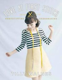 Cover image for Love at First Stitch: Demystifying Dressmaking