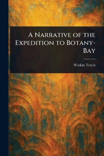 Cover image for A Narrative of the Expedition to Botany-Bay