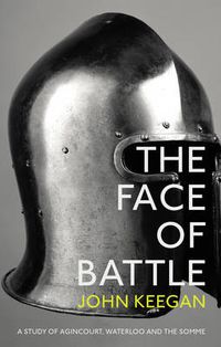 Cover image for The Face Of Battle: A Study of Agincourt, Waterloo and the Somme