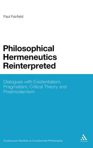 Cover image for Philosophical Hermeneutics Reinterpreted: Dialogues with Existentialism, Pragmatism, Critical Theory and Postmodernism