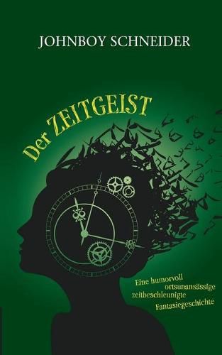 Cover image for Der Zeitgeist: Eine humorvoll, ortsunansassige, zeitbeschleunigte Fantasiegeschichte