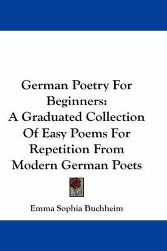 Cover image for German Poetry for Beginners: A Graduated Collection of Easy Poems for Repetition from Modern German Poets