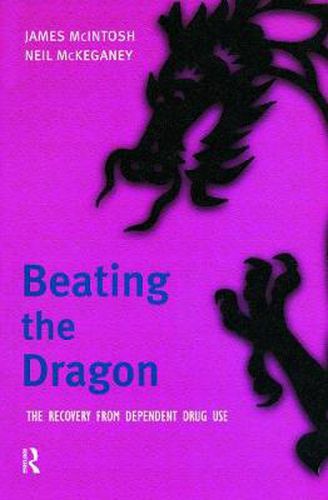 Cover image for Beating the Dragon: The Recovery from Dependent Drug Use