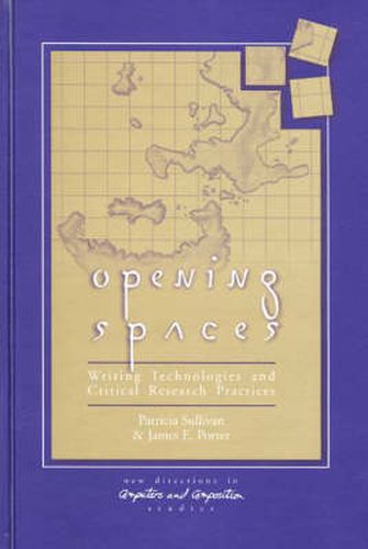 Opening Spaces: Writing Technologies and Critical Research Practices