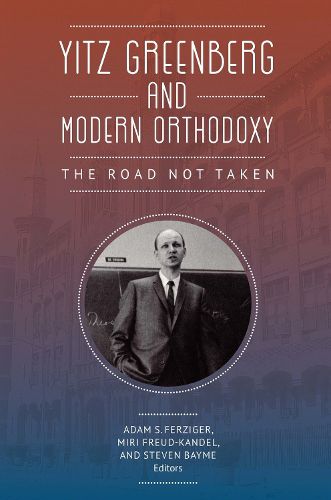 Cover image for Yitz Greenberg and Modern Orthodoxy: The Road Not Taken