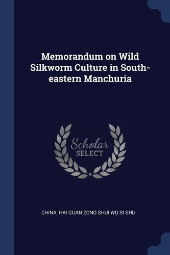 Cover image for Memorandum on Wild Silkworm Culture in South-Eastern Manchuria