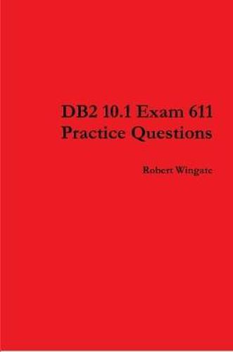 Cover image for DB2 10.1 Exam 611 Practice Questions