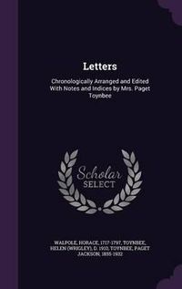 Cover image for Letters: Chronologically Arranged and Edited with Notes and Indices by Mrs. Paget Toynbee