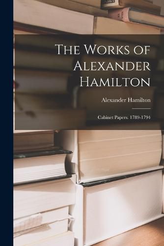 Cover image for The Works of Alexander Hamilton