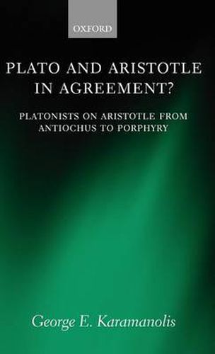 Cover image for Plato and Aristotle in Agreement?: Platonists on Aristotle from Antiochus to Porphyry