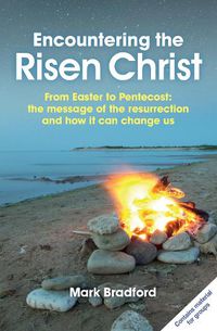 Cover image for Encountering the Risen Christ: From Easter to Pentecost: the message of the resurrection and how it can change us