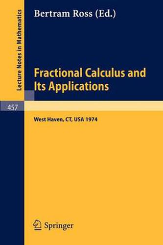 Cover image for Fractional Calculus and Its Applications: Proceedings of the International Conference held at the University of New Haven, June 1974