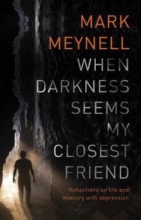 Cover image for When Darkness Seems My Closest Friend: Reflections On Life And Ministry With Depression