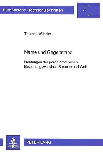 Cover image for Name Und Gegenstand: Deutungen Der Paradigmatischen Beziehung Zwischen Sprache Und Welt