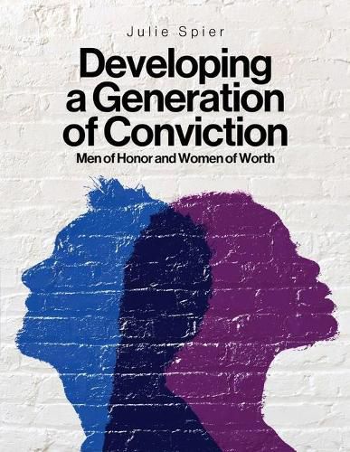 Cover image for Developing a Generation of Conviction: Men of Honor and Women of Worth