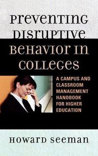 Cover image for Preventing Disruptive Behavior in Colleges: A Campus and Classroom Management Handbook for Higher Education