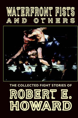 Cover image for Waterfront Fists and Others: The Collected Fight Stories of Robert E. Howard