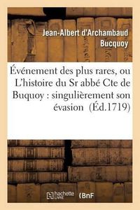 Cover image for Evenement Des Plus Rares, Ou l'Histoire Du Sr Abbe Cte de Buquoy: Singulierement Son Evasion