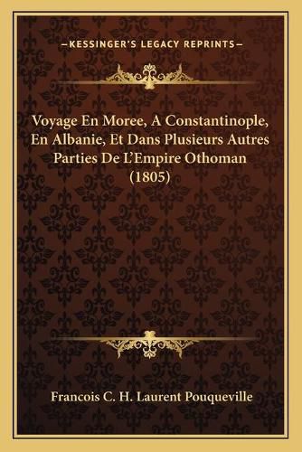 Voyage En Moree, a Constantinople, En Albanie, Et Dans Plusieurs Autres Parties de L'Empire Othoman (1805)