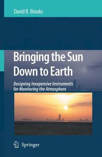 Cover image for Bringing the Sun Down to Earth: Designing Inexpensive Instruments for Monitoring the Atmosphere