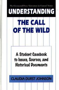 Cover image for Understanding The Call of the Wild: A Student Casebook to Issues, Sources, and Historical Documents