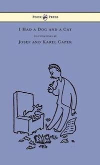 Cover image for I Had a Dog and a Cat - Pictures Drawn by Josef and Karel Capek