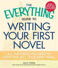 Cover image for The Everything Guide to Writing Your First Novel: All the tools you need to write and sell your first novel