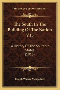 Cover image for The South in the Building of the Nation V13: A History of the Southern States (1913)