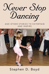 Cover image for Never Stop Dancing: and other stories to entertain and inspire