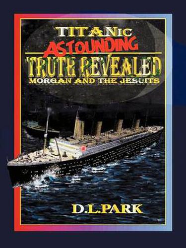 Cover image for Titanic Astounding Truth Revealed