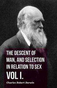 Cover image for The Descent Of Man, And Selection In Relation To Sex - Vol I.