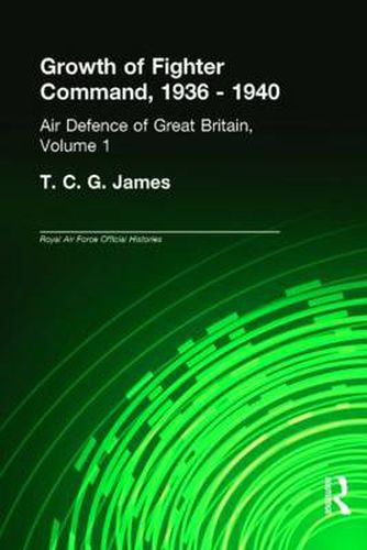 Cover image for Growth of Fighter Command, 1936-1940: Air Defence of Great Britain, Volume 1