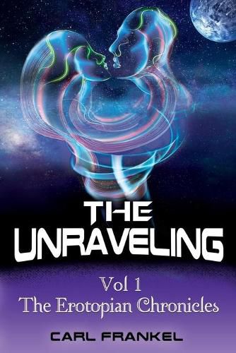 Cover image for The Unraveling: Volume One: The Erotopian Chronicles