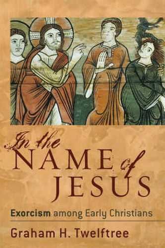 Cover image for In the Name of Jesus - Exorcism among Early Christians