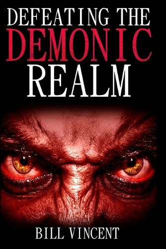 Cover image for Defeating the Demonic Realm: Revelations of Demonic Spirits & Curses