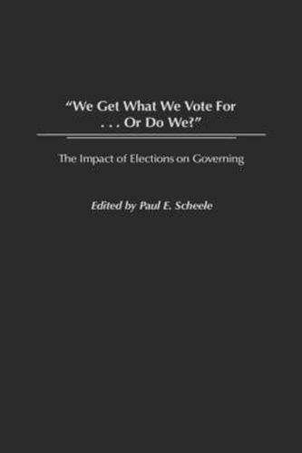 Cover image for We Get What We Vote For... Or Do We?: The Impact of Elections on Governing