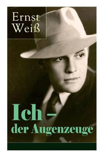 Ich - der Augenzeuge: Die Lebensgeschichte des katholischen bayerischen Arztes (Der letzte Roman des oesterreichischen Autors)