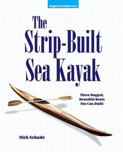 Cover image for The Strip-Built Sea Kayak: Three Rugged, Beautiful Boats You Can Build