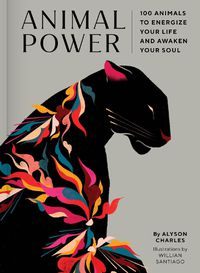 Cover image for Animal Power: 100 Animals to Energize Your Life and Awaken Your Soul