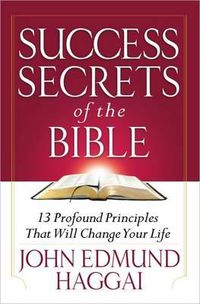 Cover image for Success Secrets of the Bible: 13 Profound Principles That Will Change Your Life