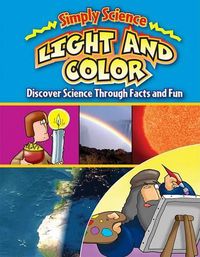 Cover image for Light and Color: Discover Science Through Facts and Fun