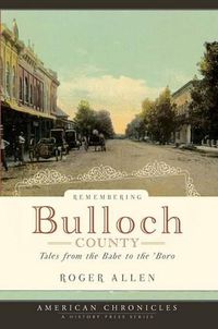 Cover image for Remebering Bulloch County: Tales from the Babe to the 'Boro