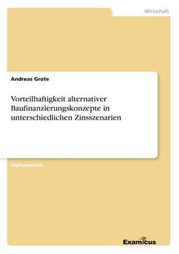 Cover image for Vorteilhaftigkeit alternativer Baufinanzierungskonzepte in unterschiedlichen Zinsszenarien