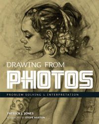 Cover image for Drawing From Photos: Problem Solving & Interpretation