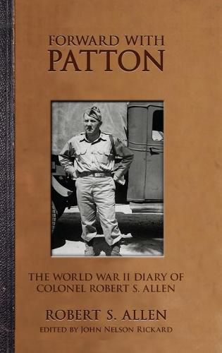 Forward with Patton: The World War II Diary of Colonel Robert S. Allen