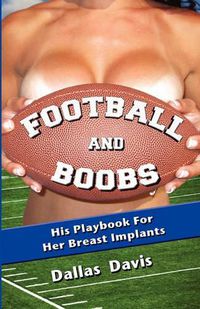 Cover image for Football and Boobs: His Playbook for Her Breast Implants